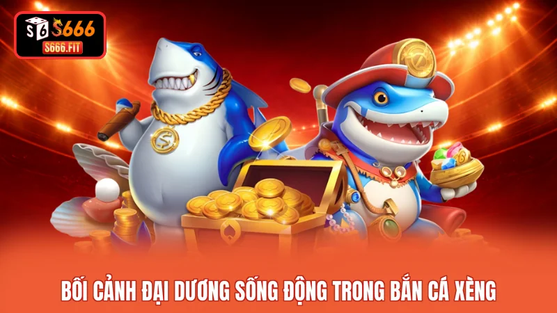 Bối cảnh đại dương sống động trong bắn cá xèng