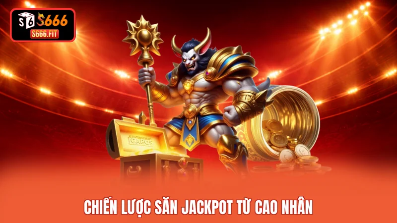 Chiến lược săn jackpot từ cao nhân