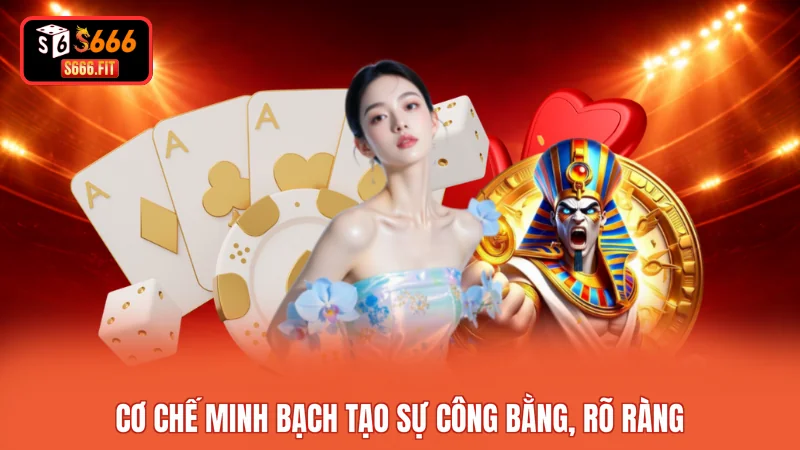 Cơ chế minh bạch tạo sự công bằng, rõ ràng