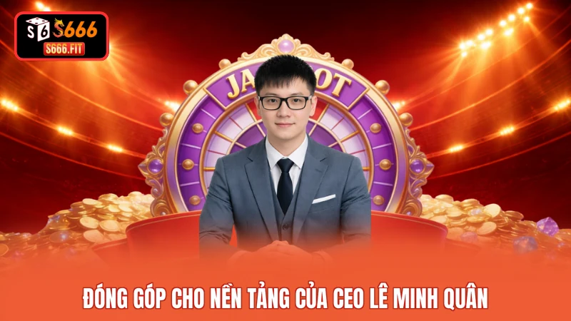 Đóng góp cho nền tảng của ceo Lê Minh Quân