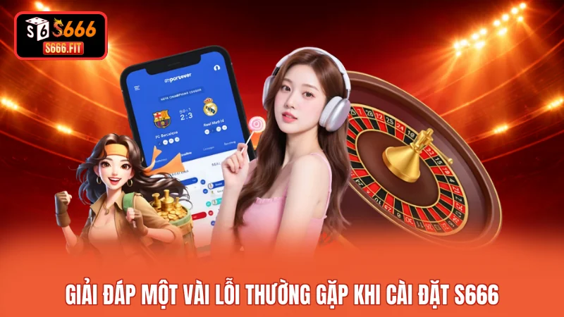Giải đáp một vài lỗi thường gặp khi cài đặt S666