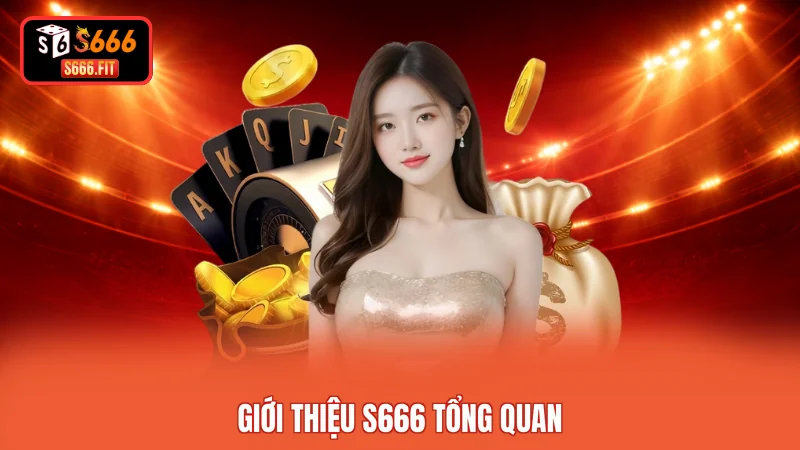 Giới thiệu S666 tổng quan