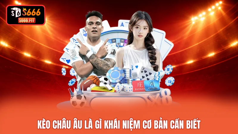 Kèo châu Âu là gì khái niệm cơ bản cần biết