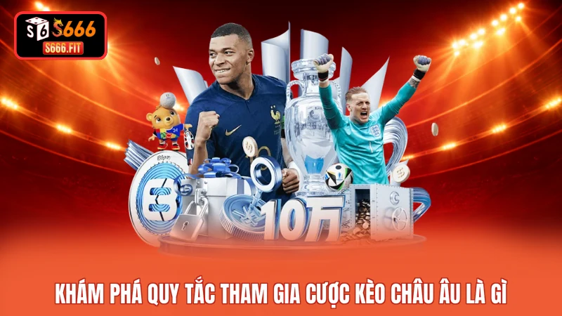 Khám phá quy tắc tham gia cược kèo châu Âu là gì