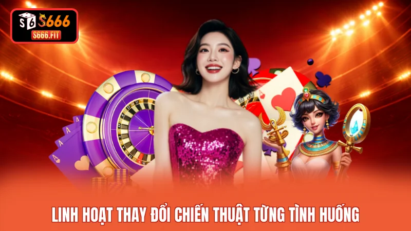 Linh hoạt thay đổi chiến thuật từng tình huống