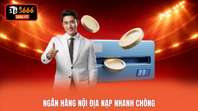 Ngân hàng nội địa nạp nhanh chóng