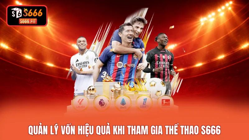 Quản lý vốn hiệu quả khi tham gia thể thao S666