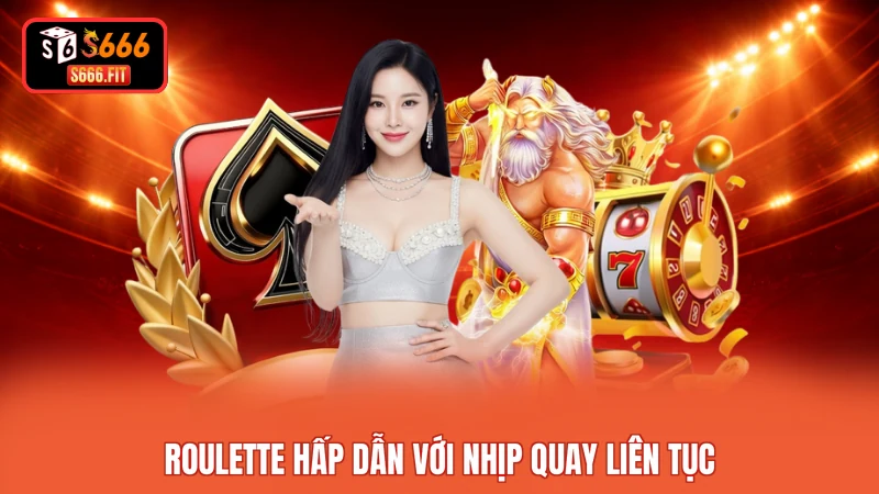 Roulette hấp dẫn với nhịp quay liên tục