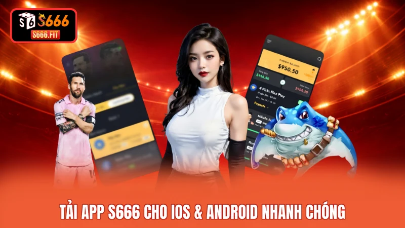 Tải app S666 cho iOS & Android nhanh chóng