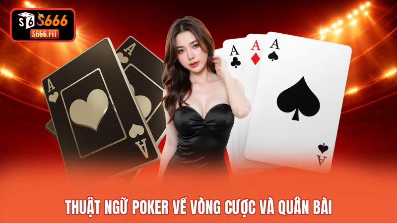 Thuật ngữ Poker về vòng cược và quân bài