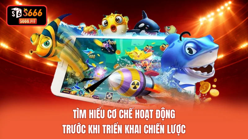Tìm hiểu cơ chế hoạt động trước khi triển khai chiến lược