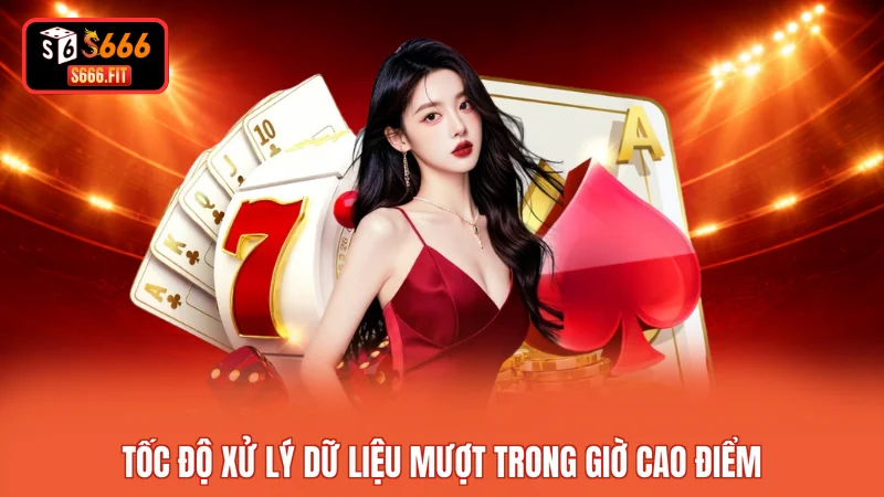 Tốc độ xử lý dữ liệu mượt trong giờ cao điểm